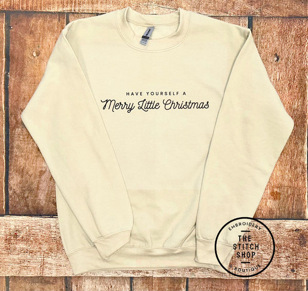 Have Yourself A Merry Little Christmas Sweatshirt