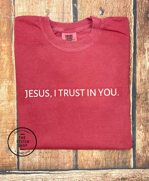 Jesus, I Trust In You. Screen Printed Comfort Colors Tee