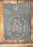 Consider How The Wildflowers Grow Luke 12:27 Screen Printed Comfort Colors Tee